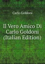 Il Vero Amico Di Carlo Goldoni (Italian Edition) - Carlo Goldoni