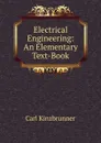 Electrical Engineering: An Elementary Text-Book - Carl Kinzbrunner