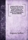 Gustave III Et La Cour De France: Suivi D.une Etude Critique Sur Marie-Antoinette Et Louis XVI Apogryphes . (French Edition) - Auguste Geffroy