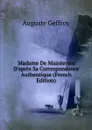 Madame De Maintenon D.apres Sa Correspondance Authentique (French Edition) - Auguste Geffroy