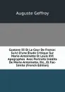 Gustave III Et La Cour De France: Suivi D.une Etude Critique Sur Marie-Antoinette Et Louis XVI Apogryphes  Avec Portraits Inedits De Marie-Antoinette, Etc., Et Fac-Simile (French Edition) - Auguste Geffroy