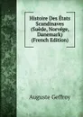 Histoire Des Etats Scandinaves (Suede, Norvege, Danemark) (French Edition) - Auguste Geffroy