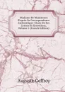 Madame De Maintenon D.apres Sa Correspondance Authentique: Choix De Ses Lettres Et Entretiens, Volume 1 (French Edition) - Auguste Geffroy