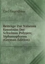 Beitrage Zur Naheren Kenntniss Der Schwimm Polypen; Siphonophoren (German Edition) - Carl Gegenbaur