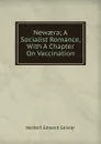 Newaera; A Socialist Romance, With A Chapter On Vaccination - Herbert Edward Geisler