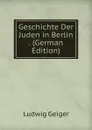 Geschichte Der Juden in Berlin . (German Edition) - L. Geiger