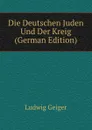 Die Deutschen Juden Und Der Kreig (German Edition) - L. Geiger