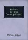 Poems by Felix Connop Pseud. - Mary A. Geisse