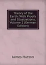 Theory of the Earth: With Proofs and Illustrations, Volume 1 (German Edition) - James Hutton