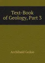 Text-Book of Geology, Part 3 - Geikie Archibald