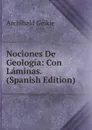 Nociones De Geologia: Con Laminas. (Spanish Edition) - Geikie Archibald
