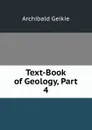 Text-Book of Geology, Part 4 - Geikie Archibald