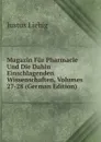 Magazin Fur Pharmacie Und Die Dahin Einschlagenden Wissenschaften, Volumes 27-28 (German Edition) - Liebig Justus