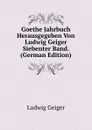 Goethe Jahrbuch Herausgegeben Von Ludwig Geiger Siebenter Band. (German Edition) - L. Geiger