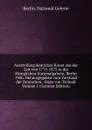 Ausstellung deutscher Kunst aus der Zeit von 1775-1875 in der Koniglichen Nationalgalerie, Berlin 1906. Herausgegeben vom Vorstand der Deutschen . Hugo von Tschudi Volume 1 (German Edition) - Berlin. National Gelerie