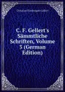 C. F. Gellert.s Sammtliche Schriften, Volume 3 (German Edition) - Christian Fürchtegott Gellert