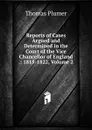 Reports of Cases Argued and Determined in the Court of the Vice Chancellor of England .: 1815-1822, Volume 2 - Thomas Plumer