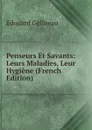 Penseurs Et Savants: Leurs Maladies, Leur Hygiene (French Edition) - Edouard Gélineau