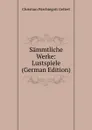 Sammtliche Werke: Lustspiele (German Edition) - Christian Fürchtegott Gellert