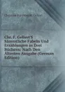 Chr. F. Gellert.S Sammtliche Fabeln Und Erzahlungen in Drei Buchern: Nach Den Altesten Ausgabe (German Edition) - Christian Fürchtegott Gellert