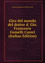 Giro del mondo del dottor d. Gio. Francesco Gemelli Careri (Italian Edition) - Giovanni Francesco Gemelli Careri