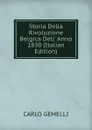 Storia Della Rivoluzione Belgica Dell. Anno 1830 (Italian Edition) - Carlo Gemelli