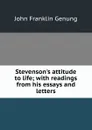 Stevenson.s attitude to life; with readings from his essays and letters - Genung John Franklin