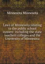 Laws of Minnesota relating to the public school system: including the state teachers colleges and the University of Minnesota - Minnesota Minnesota