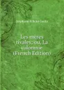 Les meres rivales; ou, La calomnie (French Edition) - Genlis Stéphanie Félicité