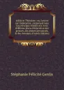 Adele et Theodore; ou, Lettres sur l.education, contenant tous les principes relatifs aux trois differens plans d.education des princes, des jeunes personnes, . des hommes (French Edition) - Genlis Stéphanie Félicité