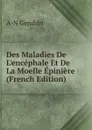 Des Maladies De L.encephale Et De La Moelle Epiniere (French Edition) - A-N Gendrin