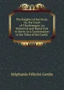 The Knights of the Swan: Or, the Court of Charlemagne. an Historical and Moral Tale to Serve As a Continuation to the Tales of the Castle . - Genlis Stéphanie Félicité