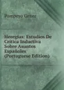 Heregias: Estudios De Critica Inductiva Sobre Asuntos Espanoles (Portuguese Edition) - Pompeyo Gener