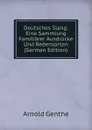 Deutsches Slang: Eine Sammlung Familiarer Ausdrucke Und Redensarten (German Edition) - Arnold Genthe