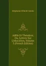 Adele Et Theodore, Ou, Lettres Sur L.education, Volume 3 (French Edition) - Genlis Stéphanie Félicité