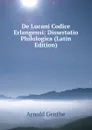 De Lucani Codice Erlangensi: Dissertatio Philologica (Latin Edition) - Arnold Genthe