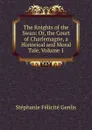 The Knights of the Swan: Or, the Court of Charlemagne, a Historical and Moral Tale, Volume 1 - Genlis Stéphanie Félicité