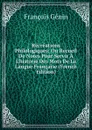 Recreations Philologiques: Ou Recueil De Notes Pour Servir A L.historie Des Mots De La Langue Francaise (French Edition) - François Génin