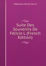 Suite Des Souvenirs De Felicie L (French Edition) - Genlis Stéphanie Félicité