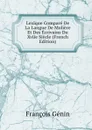 Lexique Compare De La Langue De Moliere Et Des Ecrivains Du Xviie Siecle (French Edition) - François Génin