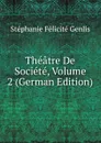 Theatre De Societe, Volume 2 (German Edition) - Genlis Stéphanie Félicité
