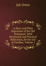 A Short and Plain Exposition of the Old Testament: With Devotional and Practical Reflections, for the Use of Families, Volume 1 - Job Orton