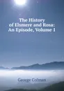The History of Elsmere and Rosa: An Episode, Volume 1 - Colman George