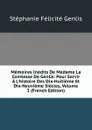 Memoires Inedits De Madame La Comtesse De Genlis: Pour Servir A L.histoire Des Dix-Huitieme Et Dix-Neuvieme Siecles, Volume 3 (French Edition) - Genlis Stéphanie Félicité
