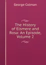 The History of Elsmere and Rosa: An Episode, Volume 2 - Colman George