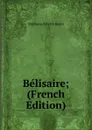 Belisaire; (French Edition) - Genlis Stéphanie Félicité
