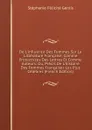 De L.influence Des Femmes Sur La Litterature Francaise, Comme Protectrices Des Lettres Et Comme Auteurs: Ou, Precis De L.histoire Des Femmes Francaises Les Plus Celebres (French Edition) - Genlis Stéphanie Félicité