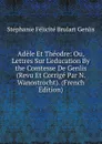 Adele Et Theodre: Ou, Lettres Sur L.education By the Comtesse De Genlis (Revu Et Corrige Par N. Wanostrocht). (French Edition) - Stéphanie Félicité Brulart Genlis