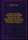 A Short and Plain Exposition of the Old Testament: With Devotional and Practical Reflections, for the Use of Families, Volume 3 - Job Orton