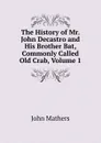 The History of Mr. John Decastro and His Brother Bat, Commonly Called Old Crab, Volume 1 - John Mathers